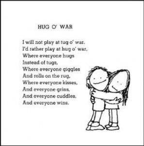 This poem 'Hug O' War' is an example of Shel Silverstein reinventing and imagining tug o' war as cuddly and affectionate. 