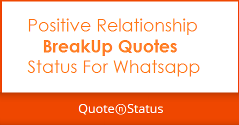 85 Positive BreakUp Quotes and Status For Whatsapp