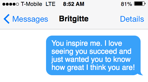 iMessage screenshot reading, “You inspire me. I love seeing you succeed & just wanted you to know how great I think you are”