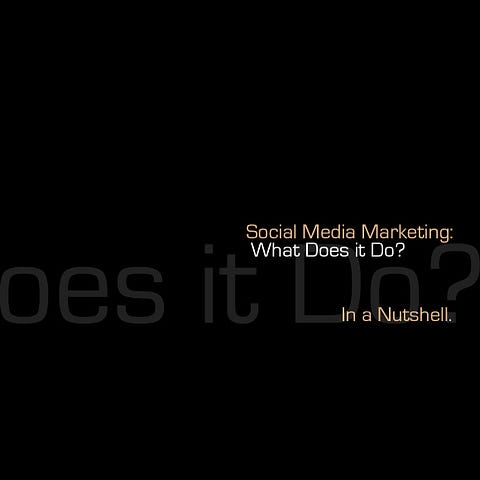 Social Media Marketing: What Does it Do? In a Nutshell.