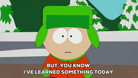 Kyle, from the cartoon ‘South Park’, says, ‘But, you know, I’ve learned something today.’