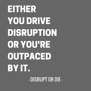 DISRUPT OR DIE