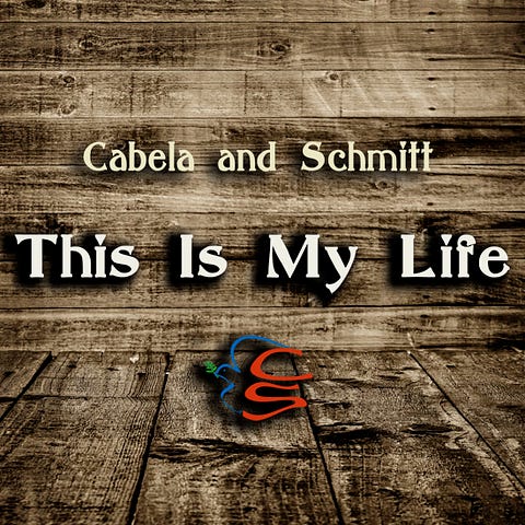 Cabela & Schmitt "This Is My Life"