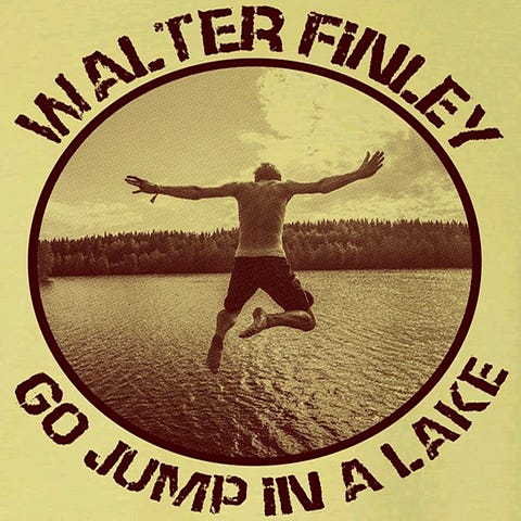 Walter Finley "Go Jump In A Lake"