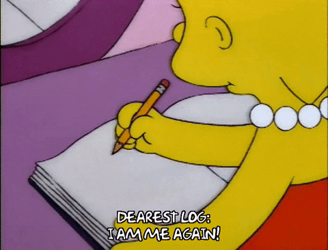 A gif of Lisa Simpson from the adult cartoon The Simpsons writes in her diary. She writes “Dearest Log: I am me again!”