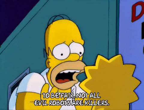 Simpsons “To be fair, not all evil robots are killers.” gif