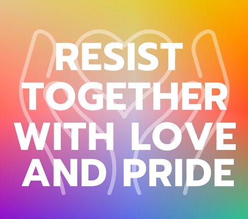 “Resist Together With Love and Pride” on a rainbow background with hands holding a heart