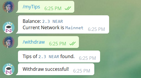 Screenshot of Telegram chat. Message 1 reads “/myTips”. Message 2 is a reply from Tipbot confirming my balance of 2.3 NEAR. Message 3 is my text reading, “/withdraw”. The last two messages are from Tipbot saying, “Tips of 2.3 NEAR found” and “Withdraw successful!”
