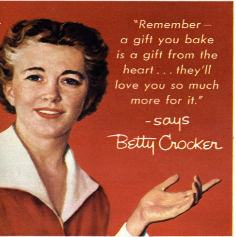 Vintage advertisement from Betty Crocker with woman in red dress with white collar on red background. Text says “A gift you bake is a gift from the heart…they’ll love you so much more for it — says Betty Crocker”