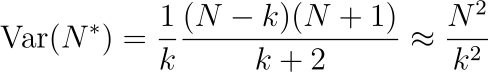 text{Var}(N^*)=frac{1}{k}frac{(N-k)(N+1)}{k+2}approxfrac{N²}{k²}