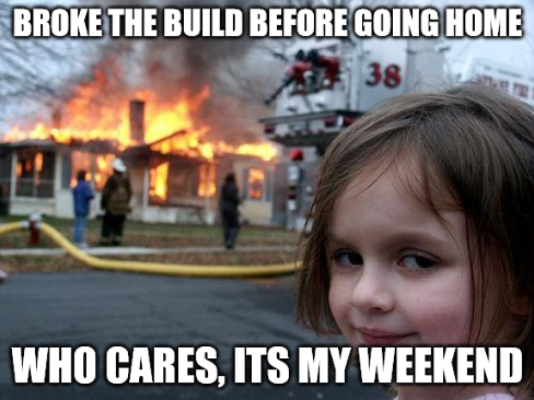 Broke the build before going home on Friday Meme | From a Blog written by Umer Farooq