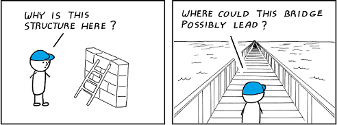Subset of earlier comic. Left frame shows a character in front of a random wall asking, “Why is this structure here?”, and the right frame shows a character staring down an endless bridge wondering, “Where could this bridge possibly lead?”