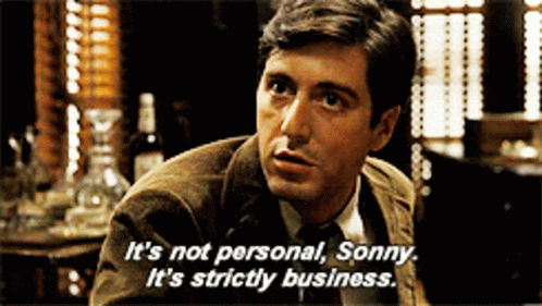 A scene from The Godfather with the quote “It’s not personal, Sonny. It’s strictly business.”