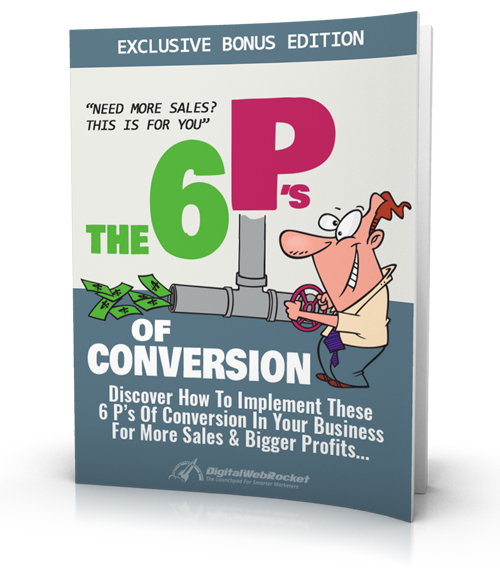 The 6 P’s of Conversion — Discover How To Implement These 6 P’s of Conversion In Your Business For More Sales and Bigger Profits