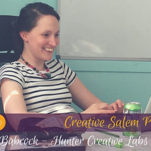 Creative Salem Podcast Ep.25 - Kate Babcock - Hunter Creative Labs