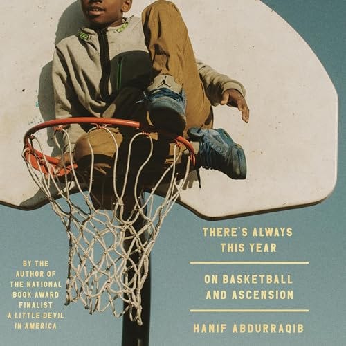 PDF There's Always This Year: On Basketball and Ascension By Hanif Abdurraqib
