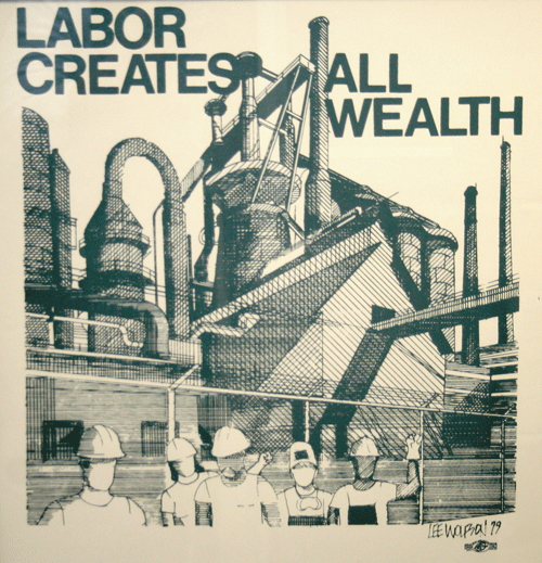A poster showing workers in front of a plant with the words “LABOR CREATES ALL WEALTH” above it.