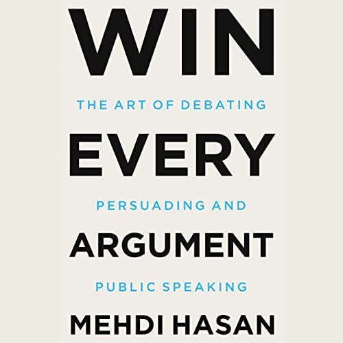 PDF Win Every Argument: The Art of Debating, Persuading, and Public Speaking By Mehdi Hasan