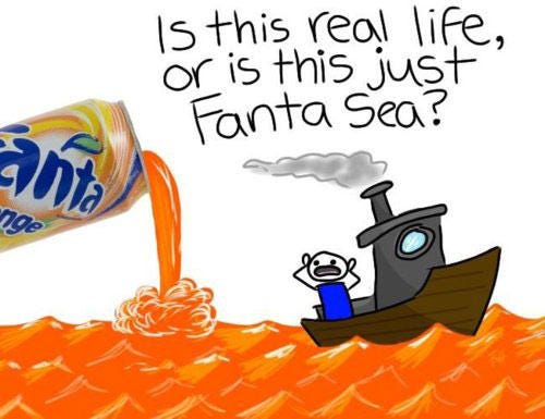 A visual pun on the bohemian rhapsody lyric ‘Is this the real life or is this just fantasy’. It’s a sea of Fanta pop