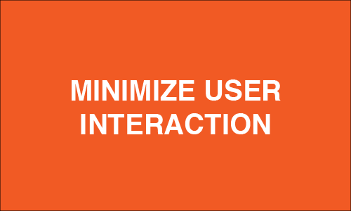 minimize user interaction
