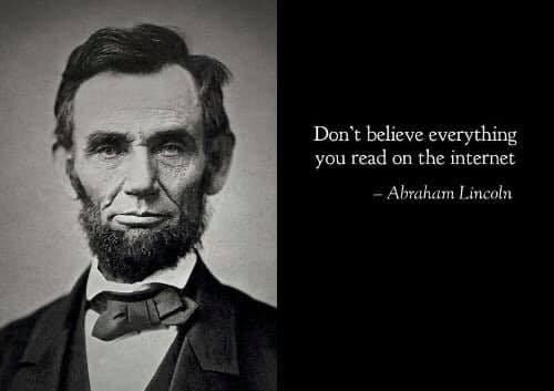 Quote with a picture and inscription of Abraham Lincoln that says “Don’t believe everything you read on the internet”