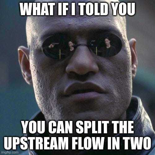 A meme of Morpheus (from “The Matrix” movie) saying “What if I told you you can split the upstream Flow in two”.
