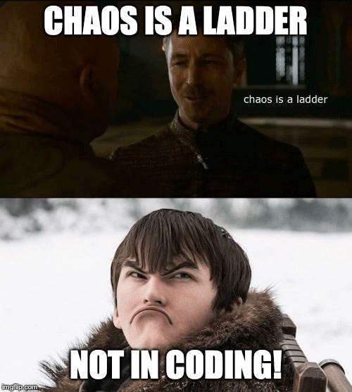 Chaos is a ladder? Not in coding.