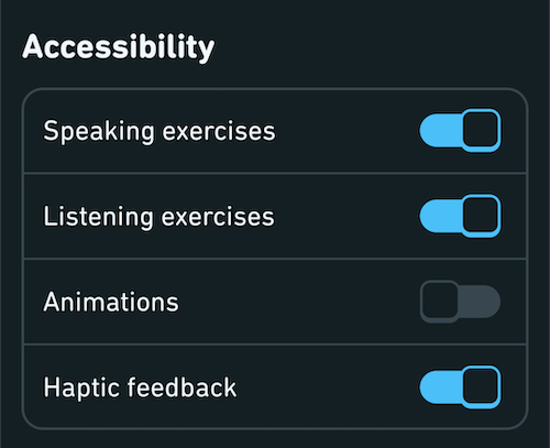 Duolingo’s accessibility settings. It has four settings with on/off toggles: Speaking exercises, listening exercises, animations, and haptic feedback.