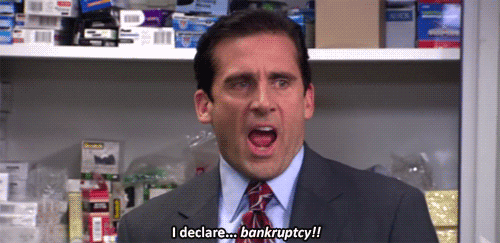 Michael Scott from the office shouting “I declare bankrupcy!”