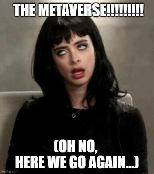 A meme with Jessica Jones rolling her eyes saying “The Metaverse” Oh no, here we go again”