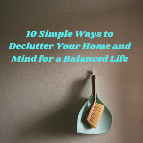 Declutter your Home and Mind for Balanced Life