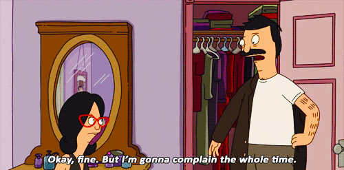 A GIF from the tv show “Bob’s Burgers” depicting Bob saying “Okay, fine. But I’m gonna complain the whole time.
