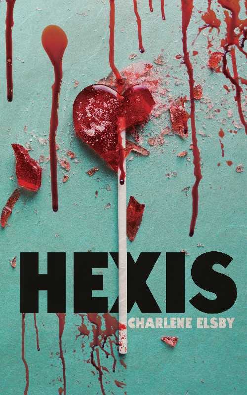 Cover of Hexis by Charlene Elsby features title on teal background with a broken, bloody, heart lollipop.