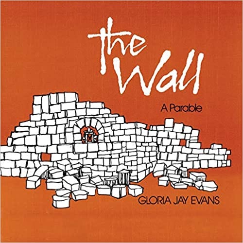 The book cover of The Wall A Parable by Gloria Jay Evans