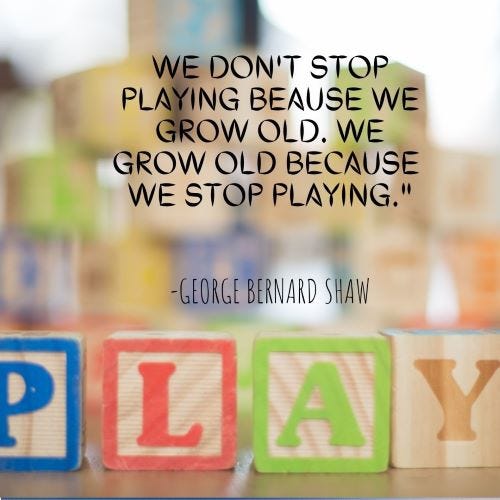 Play blocks with typeset “We don’t stop playing because we grow old. We grow old because we stop playing.”