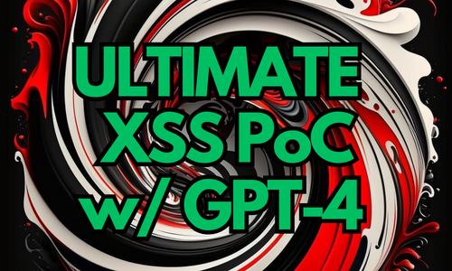 The Ultimate XSS PoC with ChatGPT-4