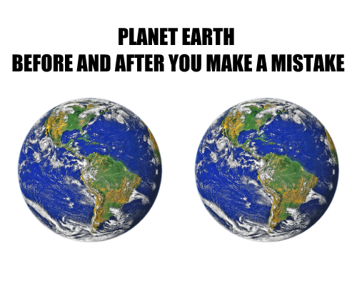 Two exactly the same satellite images of the planet Earth with a headline “Planet Earth before and after you make a mistake”