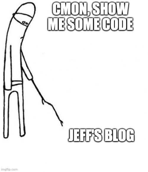 Stick figure poking “Jeff’s blog” with a stick, asking it to show him some actual code.