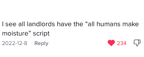 “I see all landlords have the “all humans make moisture” script