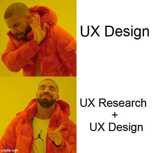 Drake meme rejecting UX Design alone but accepting UX Design + UX research