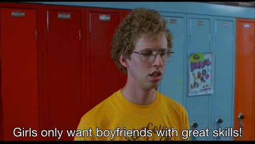GIF from the movie Napoleon Dynamite in which the main character is saying “Girls only want boyfriends with great skills!”
