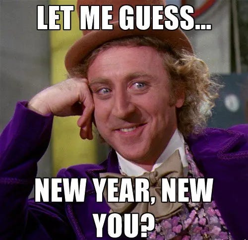 Gene Wilder as Willy Wonka, dressed in a purple suit, with his head propped on his right hand. He’s glancing to his left and smirking. The text reads “Let me guess… New Year, New You?”