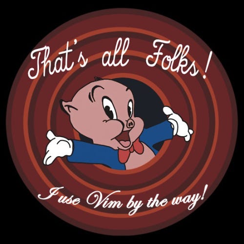 Porky Pig with the saying “That’s all folks!” above and “I use Vim by the way!” below