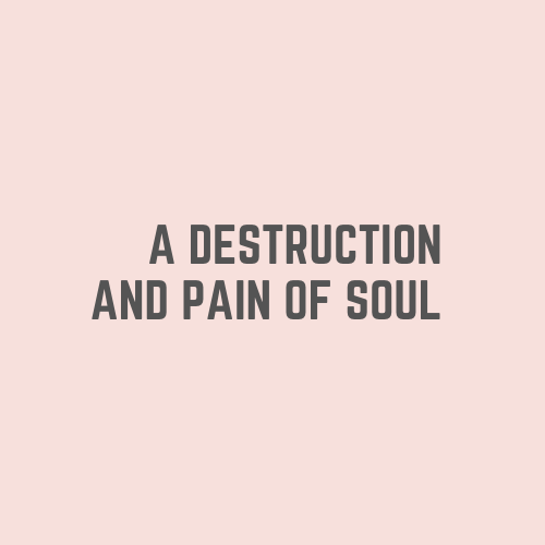 Destruction of pain and soul