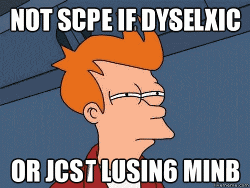 Meme in gif format of Fry from Futurama. The letters in the text jumble and unjumble. The unjumbled text reads: Not sure if dyslexic or just losing mind.