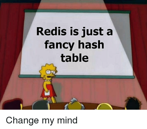 Redis is just a fancy hash table