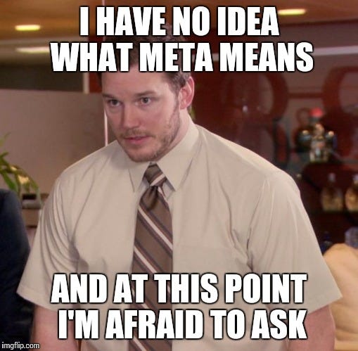 A meme of Andy from the popular television show Parks & Recreation, unsure about what meta actually means.