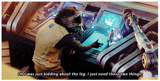 Rocket Raccon saying “Oh I was just kidding about the leg. I just wanted these two things”