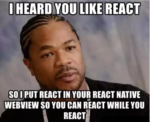 I heard you like React. So I put React in your react Native webview so you can react while you react.
