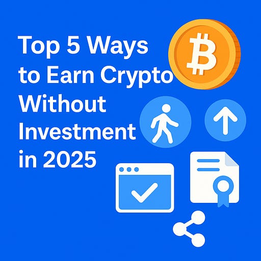 Top 5 Ways to Earn Crypto Without Investment in 2025